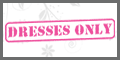 Dresses Only